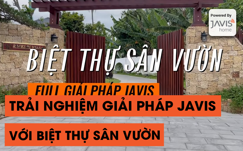 Trải nghiệm Biệt thự sân vườn 3000m2 full giải pháp JAVIS